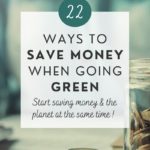 22 ways to save money when going green