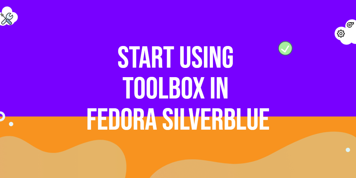 Start using Toolbox in Fedora Silverblue