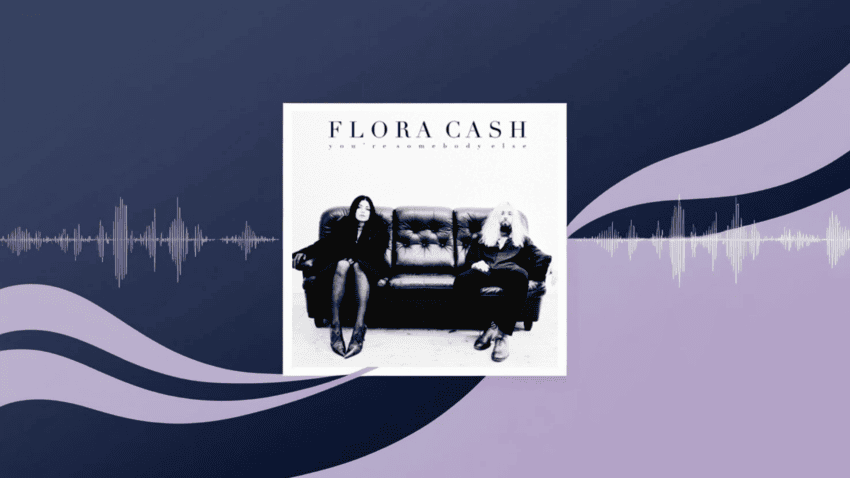 flora cash - You’re Somebody Else: Song Deep Dive