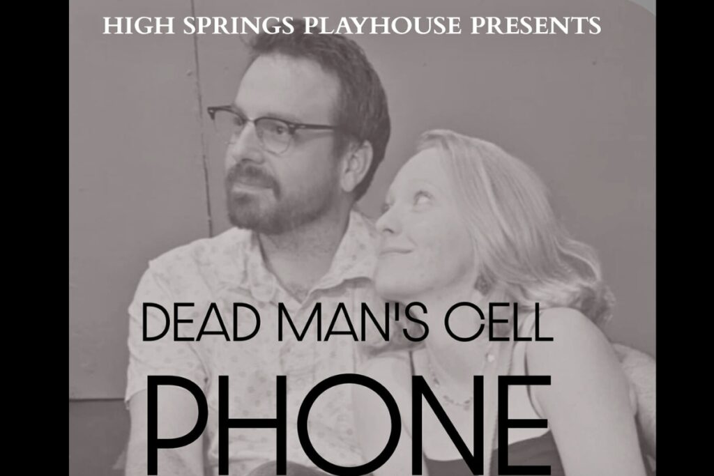 High Springs Playhouse will perform Sarah Ruhl’s “Dead Man’s Cell Phone” starting Friday.