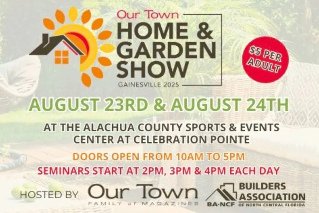 The Annual Our Town Home & Garden Show will be held at the Alachua County Sports & Events Center in Gainesville on Saturday and Sunday.