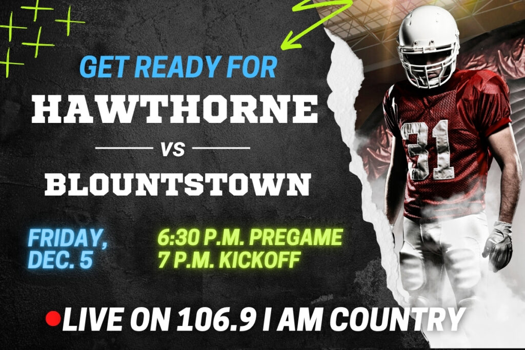 No. 2 seed Hawthorne will face No. 1 Blountstown for the state title at 7 p.m. on Friday and it will be broadcast on 106.9 FM I Am Country.