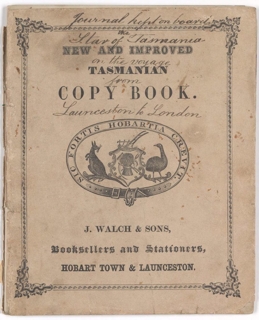 The cover of the shipboard journal of the 'Star of Tasmania' by Francis James Ashburner. the cover has a fancy border and a coat of arms in the middle. wish a wallaby and a bird.
The coat of arms reads Sic Foris Hobartia Crevit. The books heading reads "Journal kept on board the star of Tasmania on the voyage from Launceston to London" the book has a printed heading as well. it reads New and improved Tasmanian copy book. printed text on the bottom of the page reads "j.walch & sons. booksellers and stationers, hobart town & launceston.