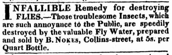 An advertisement from a news article. Text reads: "Infallible remedy for destroying flies. – Those troublesome insects, which are such annoyance to the public, are speedily destroyed by the valuable fly water, prepared and sold by B. Nokes, Collins-street, at 5s. per quart bottle.”
