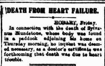 A newspaper clipping, death notice, text reads: "Death from heart failure. Hobart, Friday, in connection with the death of Syivans Blundstone, whose body was found in a paddock adjoining his home on Thursday morning, no inquest was deemed necessary, as a doctors certificate was forthcoming that death was due to heart trouble.