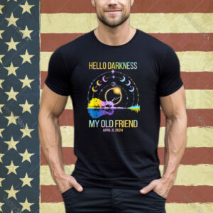 Hello Darkness My Old Friend Solar Eclipse April 08, 2024 Shirt