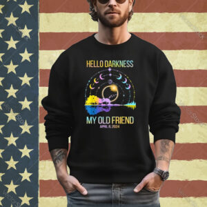 Hello Darkness My Old Friend Solar Eclipse April 08, 2024 Shirt
