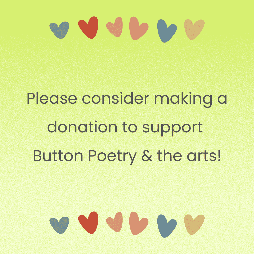 Please consider donating to Button Poetry and the arts!