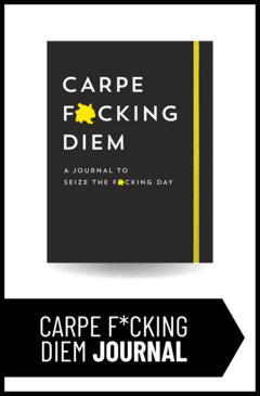 Carpe F*cking Diem Journal: Seize the F*cking Day