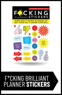 F*cking Planner Stickers: Over 500 F*cking Stickers to Get Your Sh*t Under Control