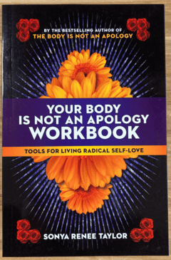Your Body Is Not an Apology Workbook: Tools for Living Radical Self-Love