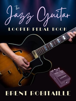 Jazz Guitar Looper Pedal Book cover by Brent C. Robitaille