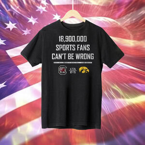 18900000 Sports Fans Can’t Be Wrong Tee Shirt