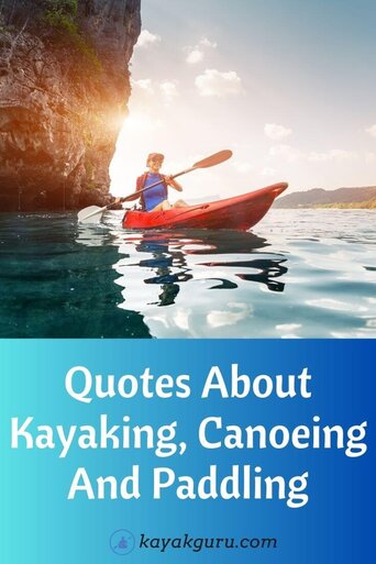 101+ Quotes About Kayaking, Canoeing And Paddling (inc Puns)