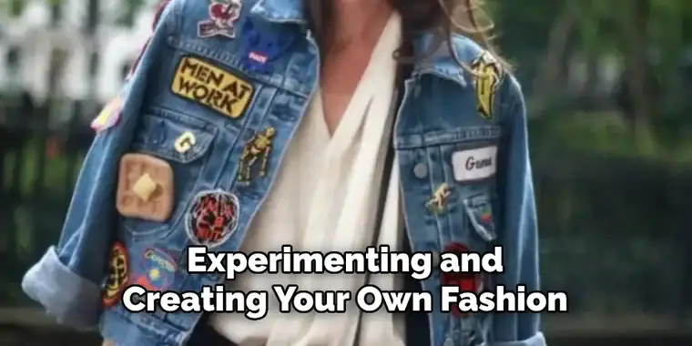 Experimenting and Creating Your Own Fashion
