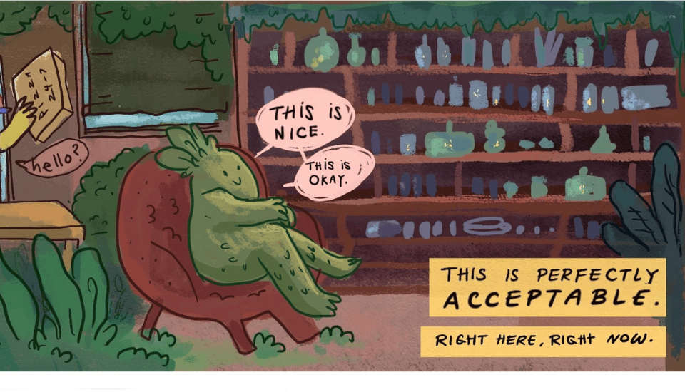 A green creature relaxes in a comfortable chair, conversing with itself. Speech bubbles say, "This is nice" and "This is okay." A shelf filled with bottles is in the background. Text reads, "This is perfectly acceptable. Right here, right now.