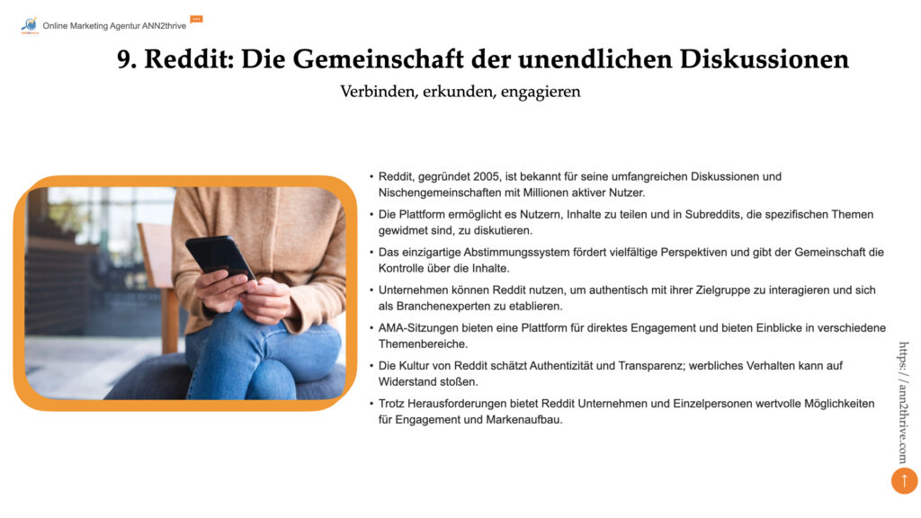 Titel: Reddit: Die Gemeinschaft der unendlichen Diskussionen Untertitel: Verbinden, erkunden, engagieren Hauptaussagen: - Reddit, gegründet 2005, ist bekannt für seine umfangreichen Diskussionen und Nischengemeinschaften mit Millionen aktiver Nutzer. - Die Plattform ermöglicht es Nutzern, Inhalte zu teilen und in Subreddits, die spezifischen Themen gewidmet sind, zu diskutieren. - Das einzigartige Abstimmungssystem fördert vielfältige Perspektiven und gibt der Gemeinschaft die Kontrolle über die Inhalte. - Unternehmen können Reddit nutzen, um authentisch mit ihrer Zielgruppe zu interagieren und sich als Branchenexperten zu etablieren. - AMA-Sitzungen bieten eine Plattform für direktes Engagement und bieten Einblicke in verschiedene Themenbereiche. - Die Kultur von Reddit schätzt Authentizität und Transparenz; werbliches Verhalten kann auf Widerstand stoßen. - Trotz Herausforderungen bietet Reddit Unternehmen und Einzelpersonen wertvolle Möglichkeiten für Engagement und Markenaufbau.