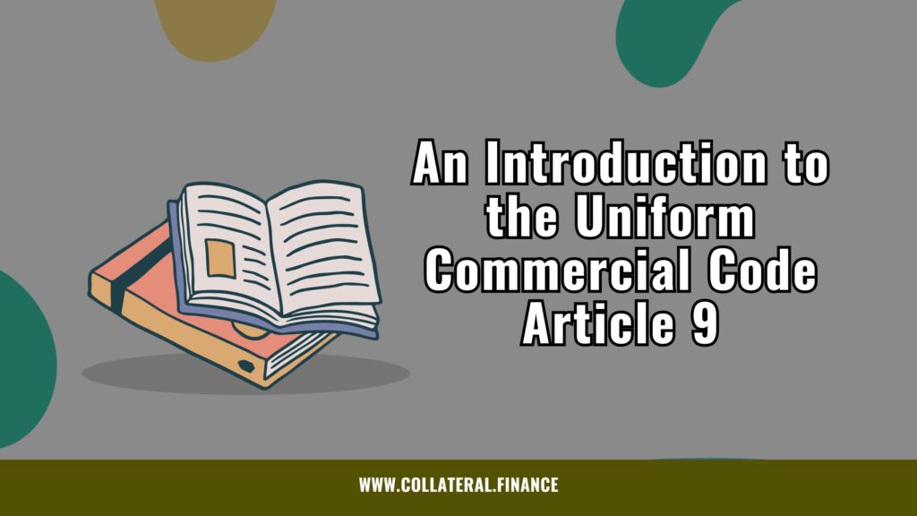 An Introduction to the Uniform Commercial Code Article 9: UCC Article 9 for Beginners 1
