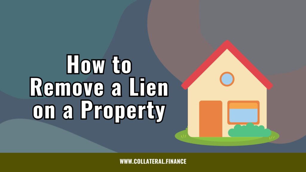 How to Remove a Lien on a Property (U.S. Guide) - United States - secured finance - secured lending - secured credit - secured transactions