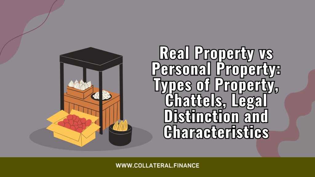 Real Property vs Personal Property: Types of Property, Chattels, Legal Distinction and Characteristics - real vs personal property - secured transactions