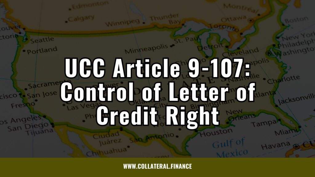 UCC Article 9-107 Control of Letter of Credit Right - secured transactions law - uniform commercial code