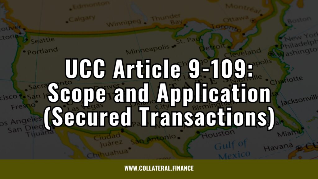 UCC Article 9-109: Scope and Application (Secured Transactions) - secured finance - uniform commercial code