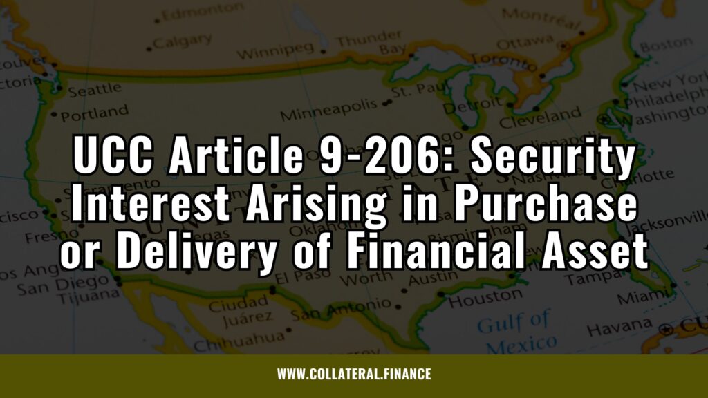 UCC Article 9-206: Security Interest Arising in Purchase or Delivery of Financial Asset - secured finance - secured lending - secured credit - security transactions