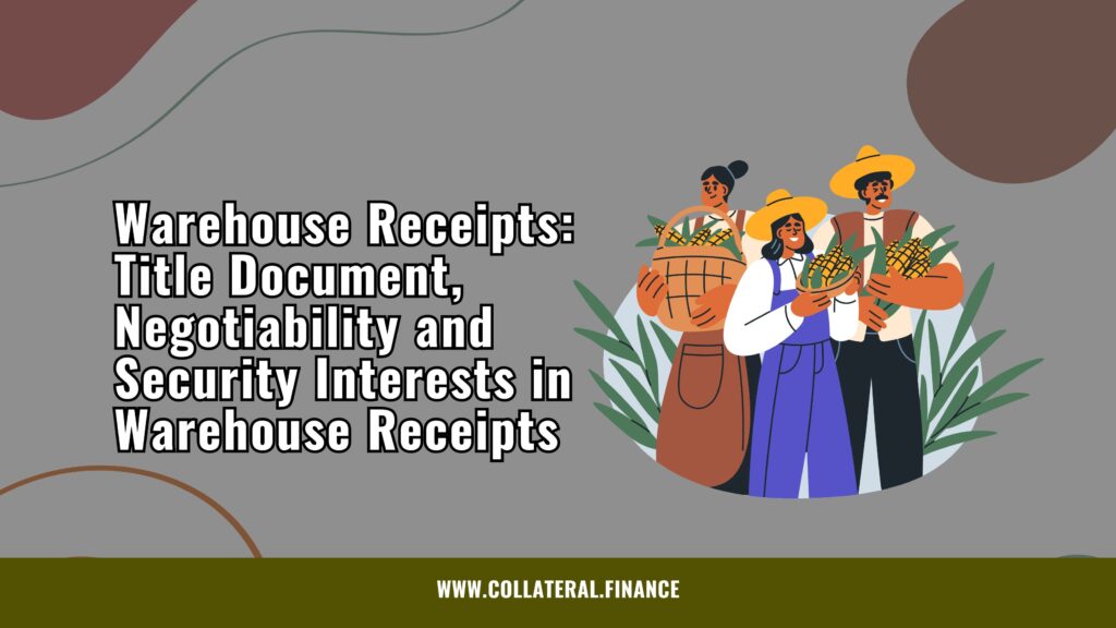Warehouse Receipts: Title Document, Negotiability and Security Interests in Warehouse Receipts - warehouse receipt system - crop receipts
