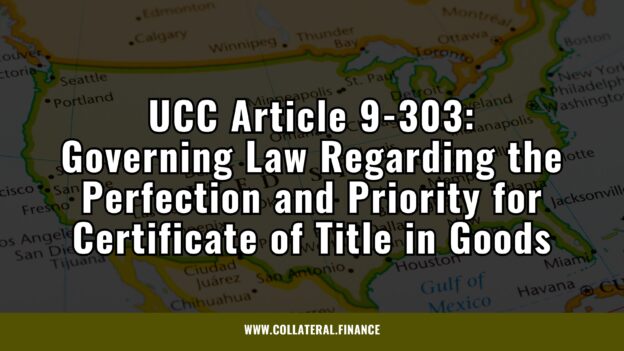 UCC Article 9-303: Governing Law Regarding the Perfection and Priority for Certificate of Title in Goods