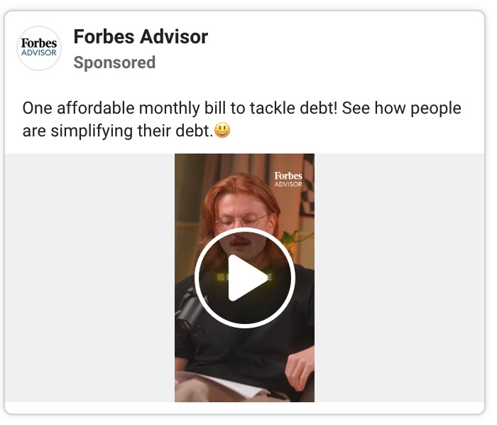 Forbes Advisor Facebook video ad with Forbes Advisor logo and text One affordable monthly bill to tackle debt see how people are simplifying their debt