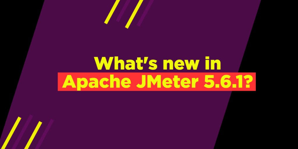 What's new in Apache JMeter 5.6.1? - QAInsights