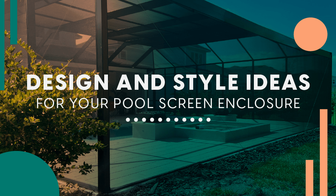Design and Style Ideas for your Pool Screen Enclosure