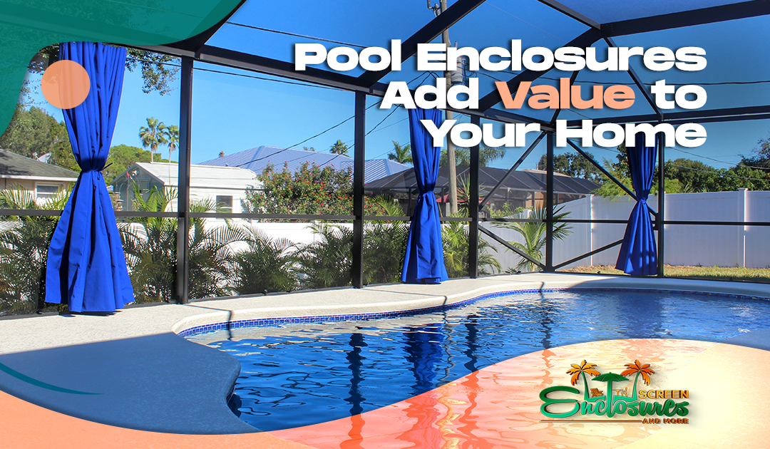 Pool Enclosures Add Value to Your Home