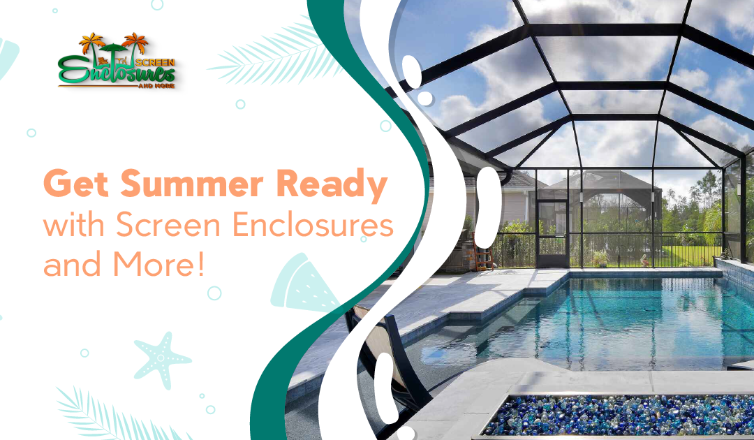 Screen Enclosures and More | Get Summer Ready With Screen Enclosures and More