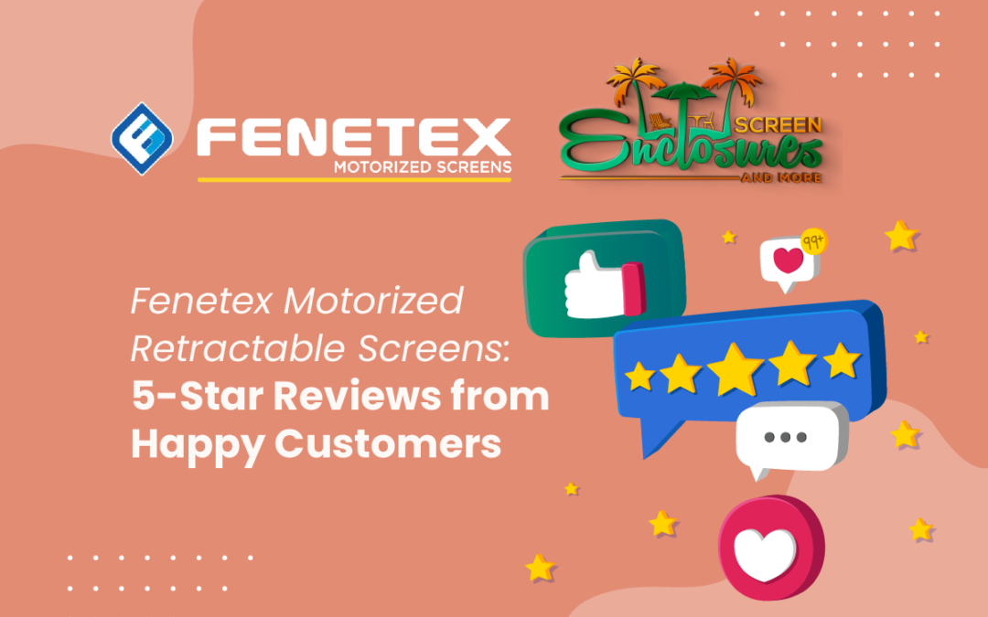 Fenetex Motorized Retractable Screens: 5-Star Reviews from Happy Customers