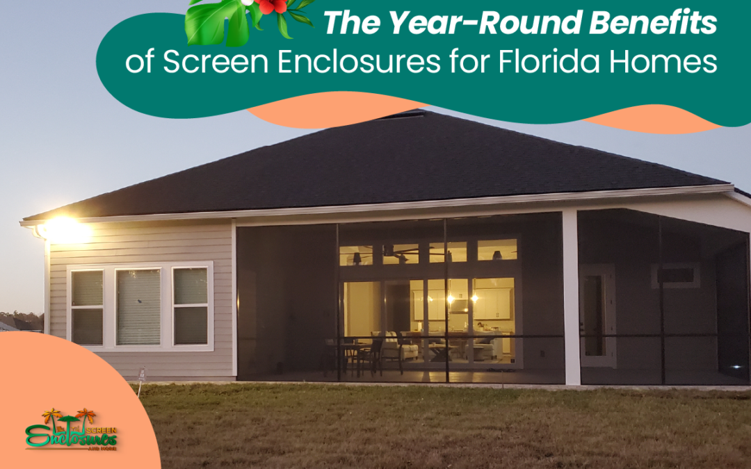 Screen Enclosures and More | The Year-Round Benefits of Screen Enclosures for Florida Homes