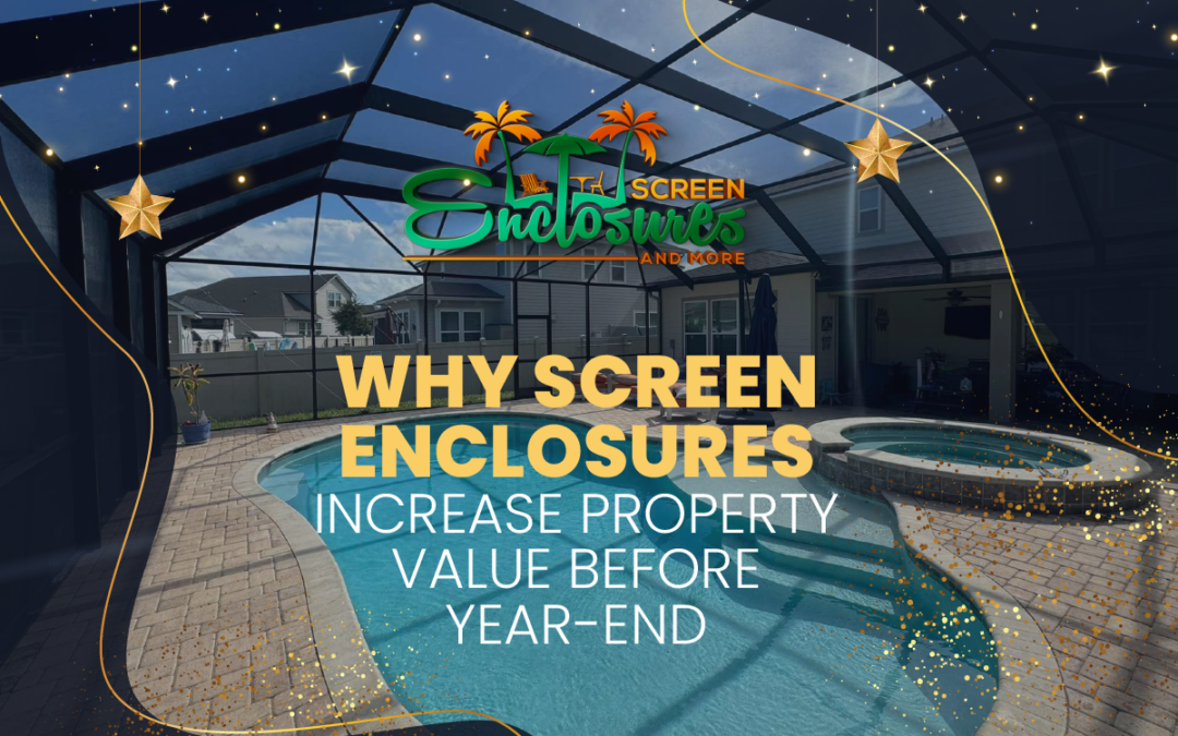 Why Screen Enclosures Increase Property Value Before Year-End