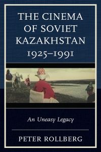 The Cinema of Soviet Kazakhstan 1925-1991: An Uneasy Legacy – PDF ebook