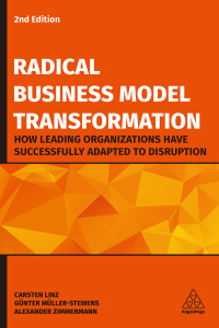 Radical Business Model Transformation: How Leading Organizations Have Successfully Adapted to Disruption 2nd Edition – PDF ebook