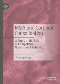 M&A and Corporate Consolidation: A Study of the Role of Competitive Government Behavior – PDF ebook