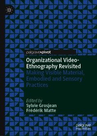 Organizational Video-Ethnography Revisited: Making Visible Material, Embodied and Sensory Practices – PDF ebook