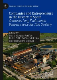 Companies and Entrepreneurs in the History of Spain: Centuries Long Evolution in Business since the 15th century – PDF ebook