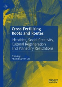Cross-Fertilizing Roots and Routes: Identities, Social Creativity, Cultural Regeneration and Planetary Realizations – PDF ebook