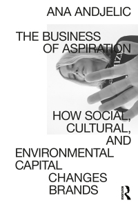 The Business of Aspiration: How Social, Cultural, and Environmental Capital Changes Brands 1st Edition – PDF ebook