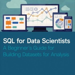 SQL for Data Scientists: A Beginner’s Guide for Building Datasets for Analysis – PDF ebook