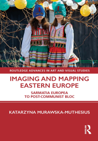 Imaging and Mapping Eastern Europe: Sarmatia Europea to Post-Communist Bloc
1st Edition – PDF ebook