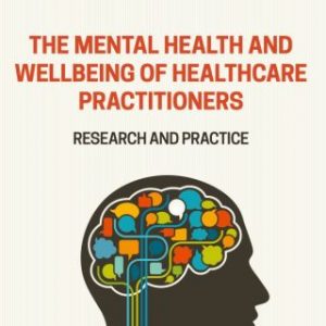 The Mental Health and Wellbeing of Healthcare Practitioners: Research and Practice – PDF ebook