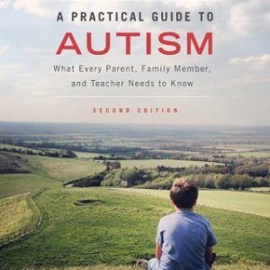 A Practical Guide to Autism: What Every Parent, Family Member, and Teacher Needs to Know 2nd Edition – PDF ebook