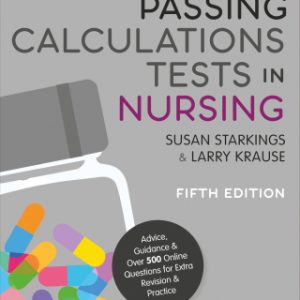 Passing Calculations Tests in Nursing : Advice, Guidance and Over 500 Online Questions for Extra Revision and Practice 5th Edition – PDF ebook