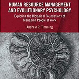 Human Resource Management and Evolutionary Psychology: Exploring the Biological Foundations of Managing People at Work – PDF ebook